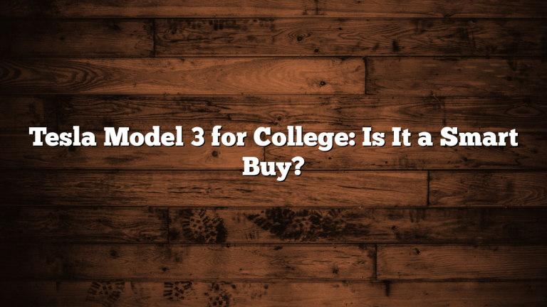 Tesla Model 3 for College: Is It a Smart Buy?