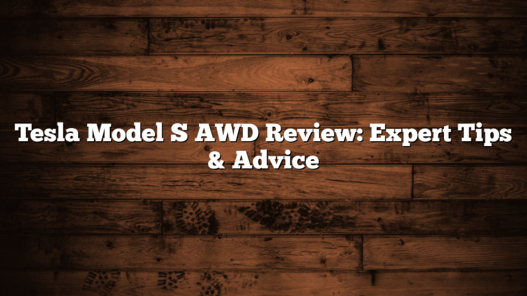 Tesla Model S AWD Review: Expert Tips & Advice