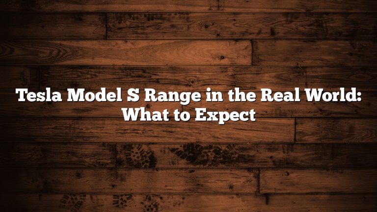 Tesla Model S Range in the Real World: What to Expect