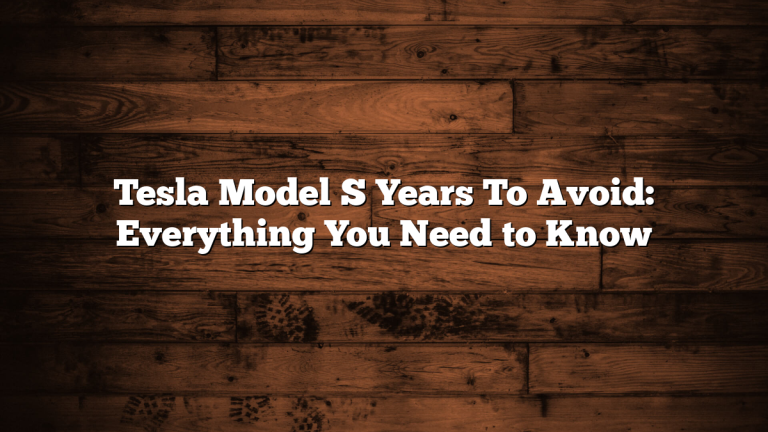 Tesla Model S Years To Avoid: Everything You Need to Know