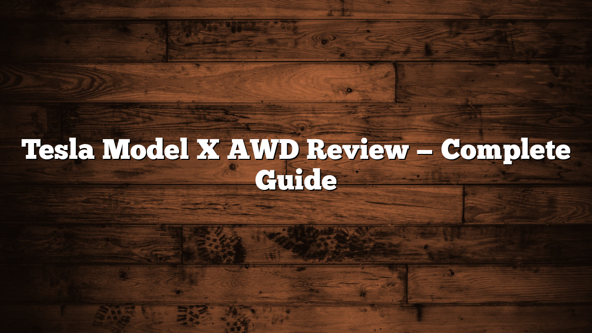 Tesla Model X AWD Review — Complete Guide