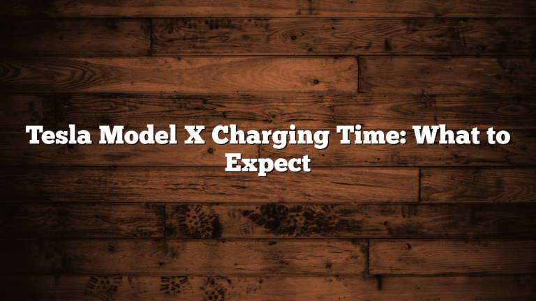 Tesla Model X Charging Time: What to Expect