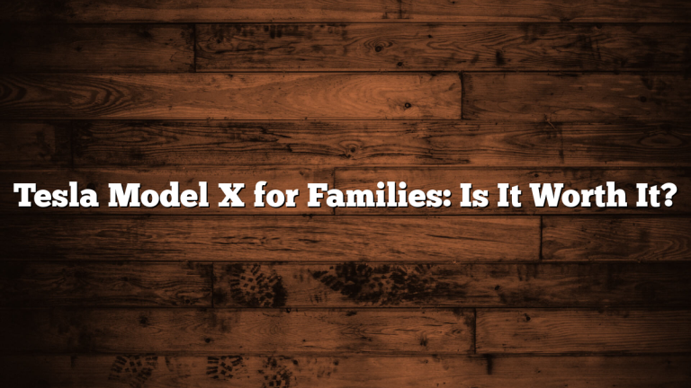 Tesla Model X for Families: Is It Worth It?