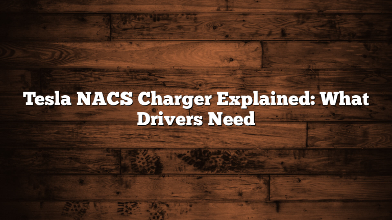 Tesla NACS Charger Explained: What Drivers Need