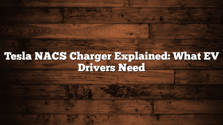 Tesla NACS Charger Explained: What EV Drivers Need
