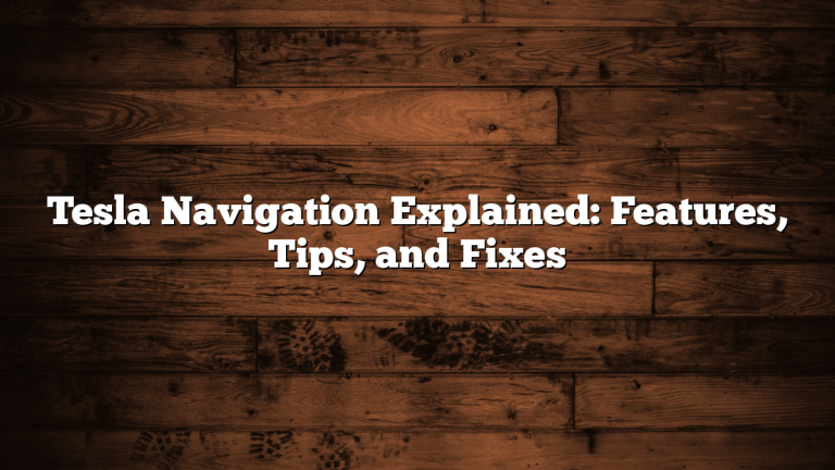 Tesla Navigation Explained: Features, Tips, and Fixes