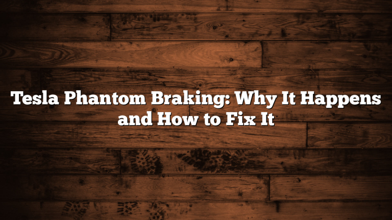 Tesla Phantom Braking: Why It Happens and How to Fix It