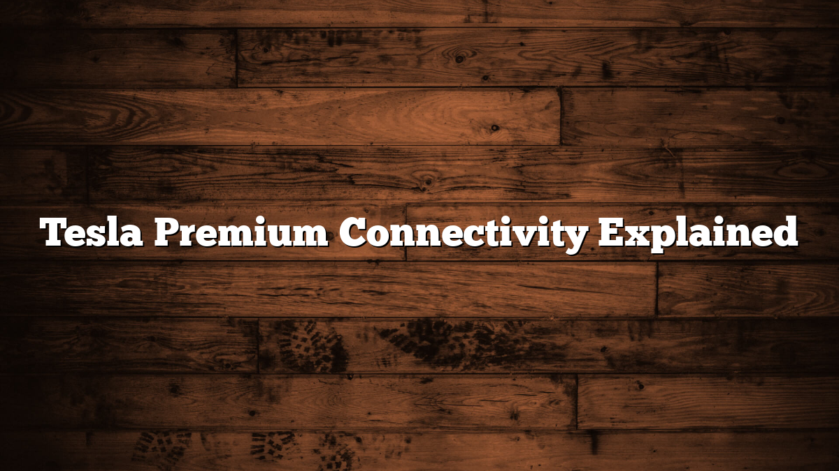 Tesla Premium Connectivity Explained