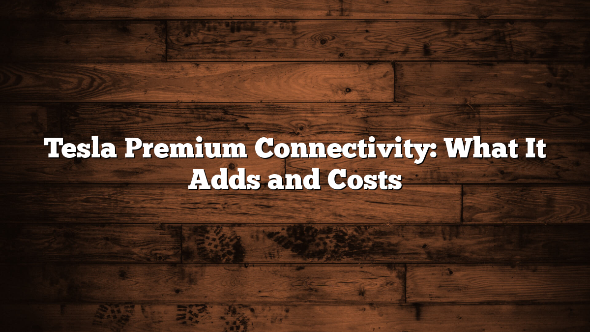Tesla Premium Connectivity: What It Adds and Costs