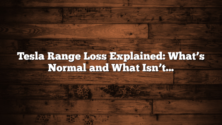 Tesla Range Loss Explained: What’s Normal and What Isn’t?
