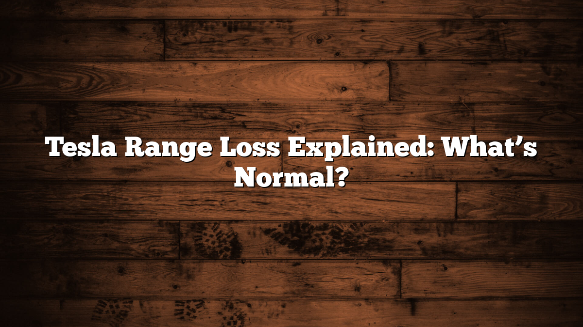 Tesla Range Loss Explained: What’s Normal?