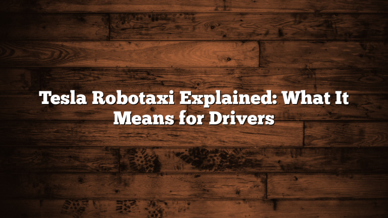 Tesla Robotaxi Explained: What It Means for Drivers