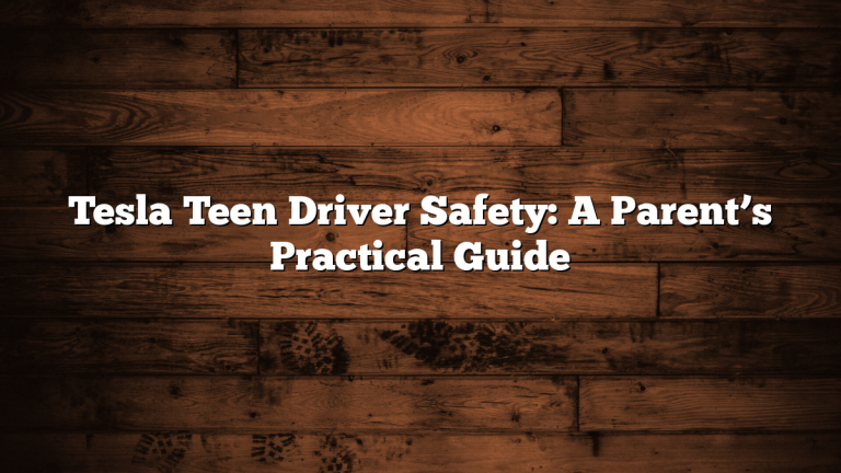 Tesla Teen Driver Safety: A Parent’s Practical Guide
