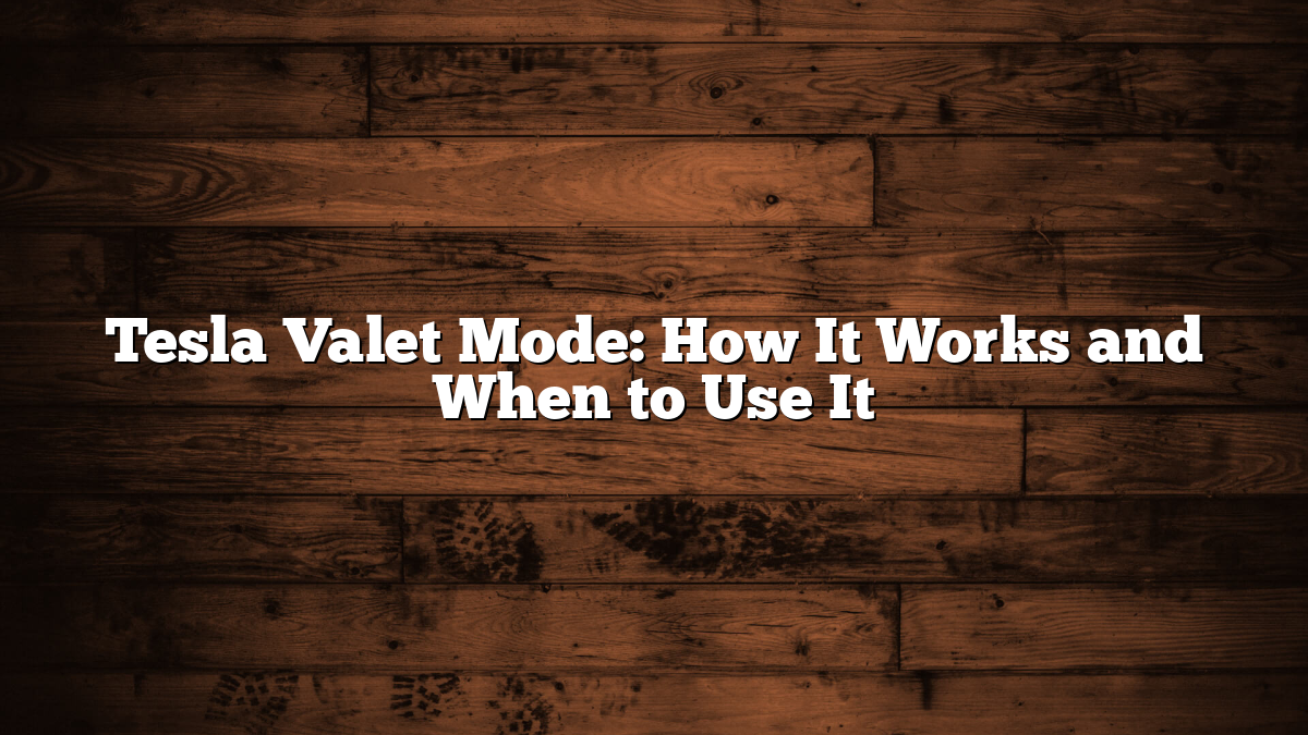 Tesla Valet Mode: How It Works and When to Use It