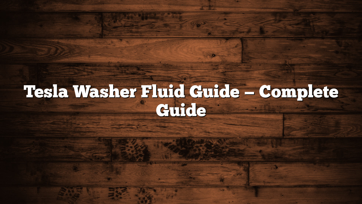 Tesla Washer Fluid Guide — Complete Guide