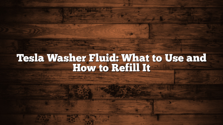 Tesla Washer Fluid: What to Use and How to Refill It