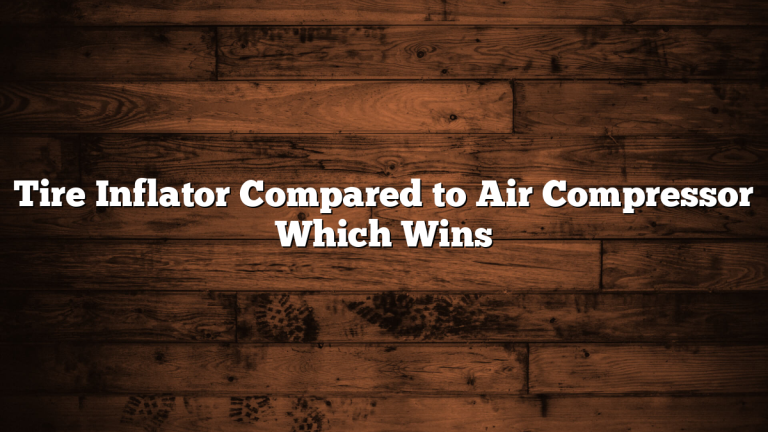 Tire Inflator Compared to Air Compressor Which Wins