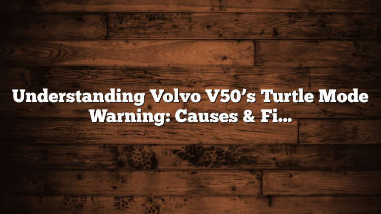 Understanding Volvo V50’s Turtle Mode Warning: Causes & Fixes