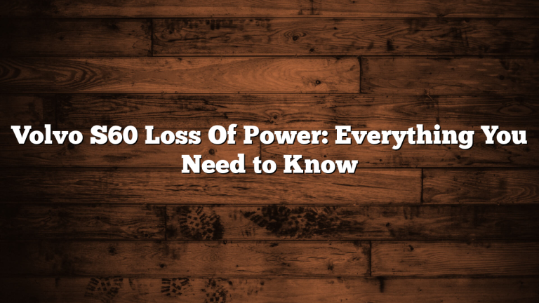 Volvo S60 Loss Of Power: Everything You Need to Know