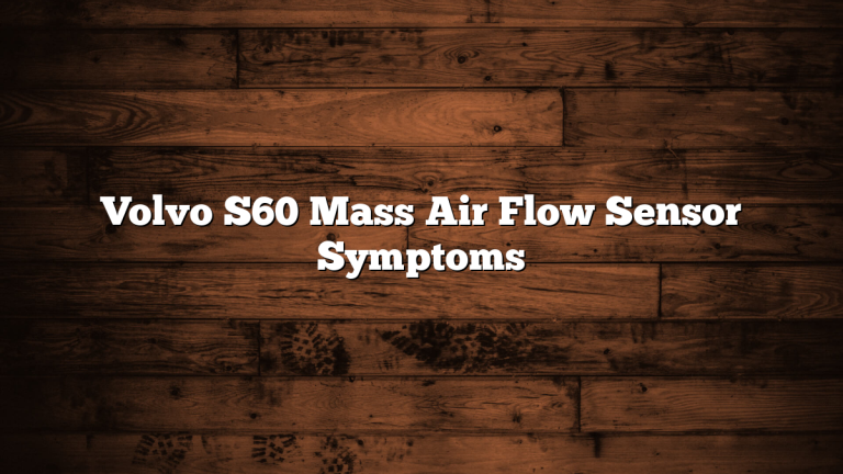 Volvo S60 Mass Air Flow Sensor Symptoms