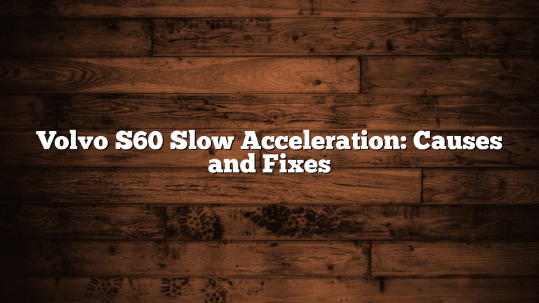 Volvo S60 Slow Acceleration: Causes and Fixes