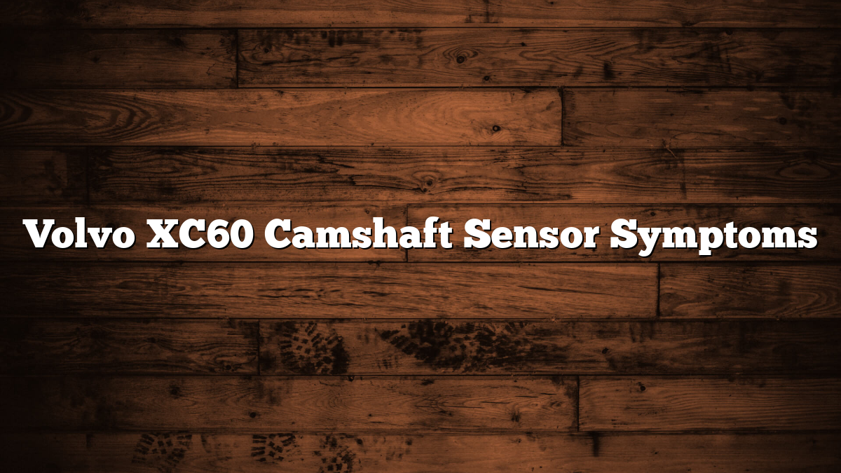 Volvo XC60 Camshaft Sensor Symptoms