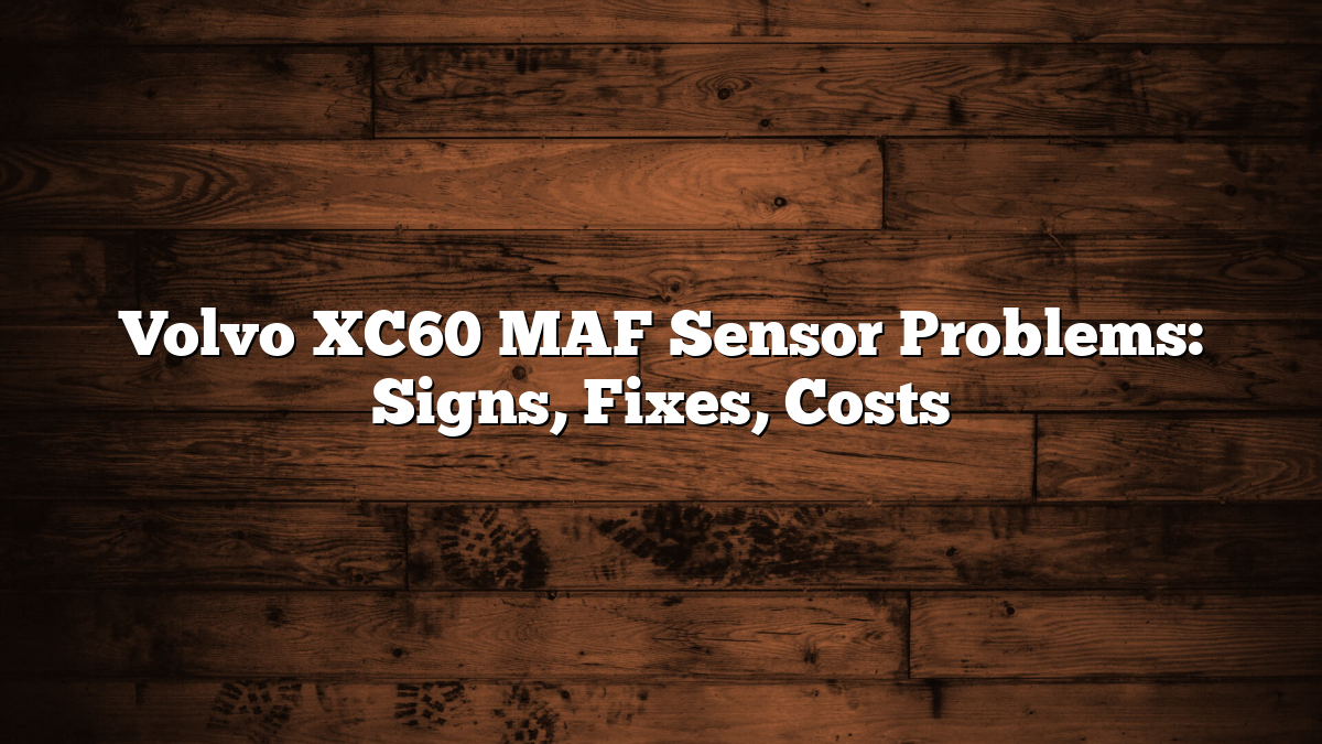 Volvo XC60 MAF Sensor Problems: Signs, Fixes, Costs
