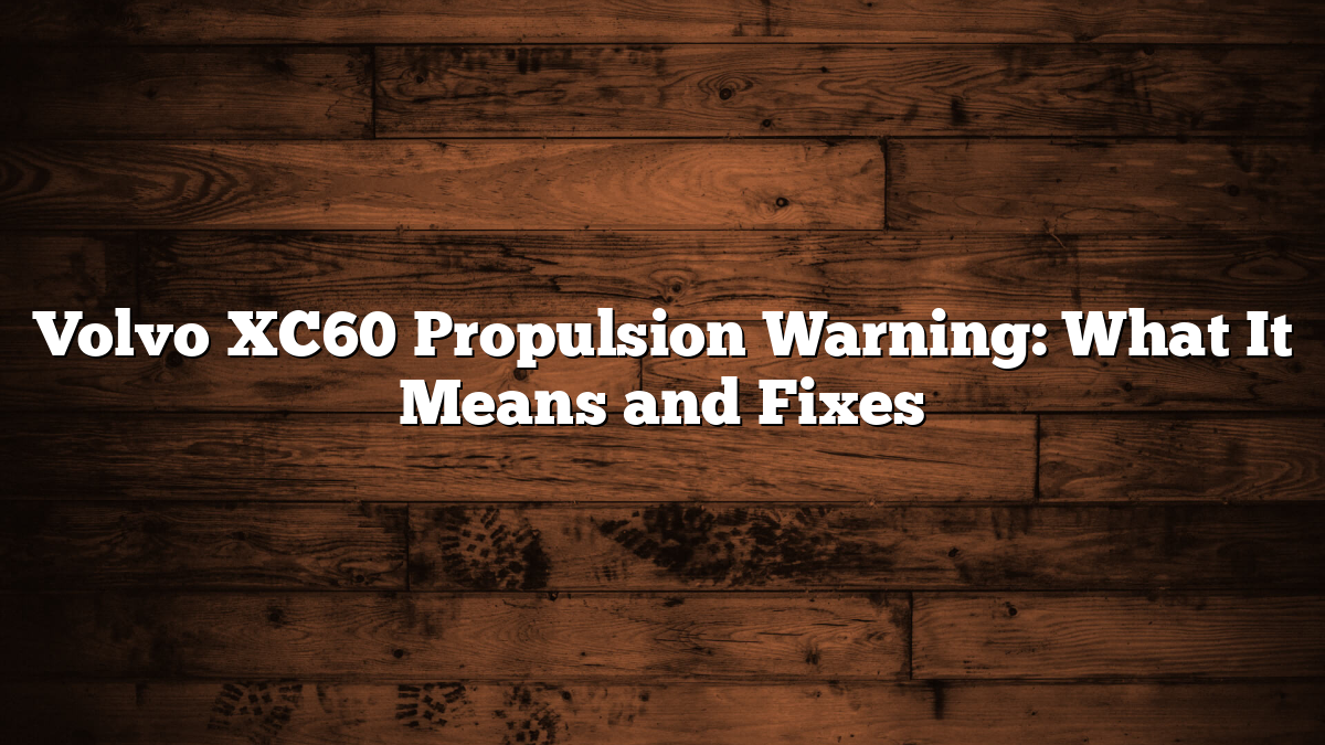 Volvo XC60 Propulsion Warning: What It Means and Fixes