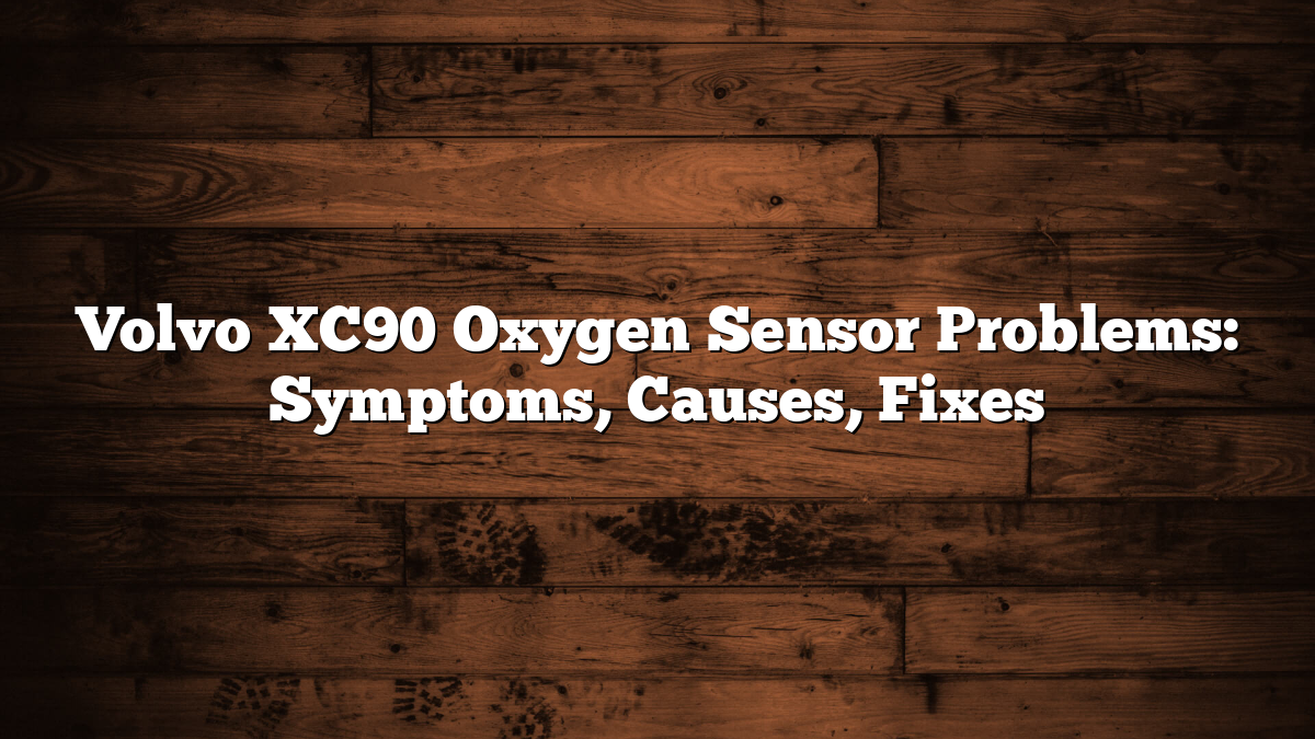 Volvo XC90 Oxygen Sensor Problems: Symptoms, Causes, Fixes