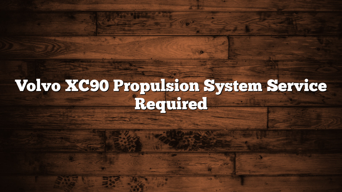 Volvo XC90 Propulsion System Service Required
