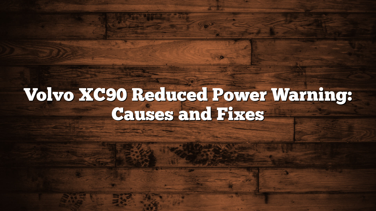 Volvo XC90 Reduced Power Warning: Causes and Fixes