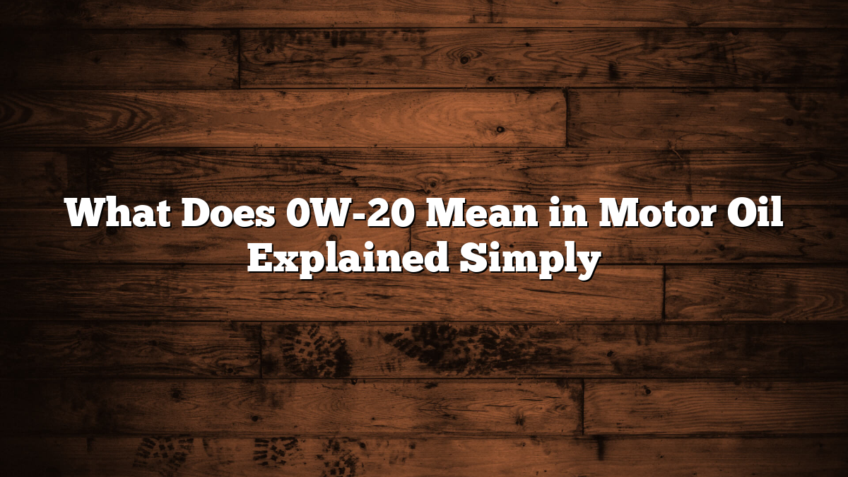 What Does 0W-20 Mean in Motor Oil Explained Simply
