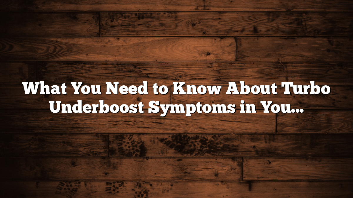 What You Need to Know About Turbo Underboost Symptoms in Your Volvo
