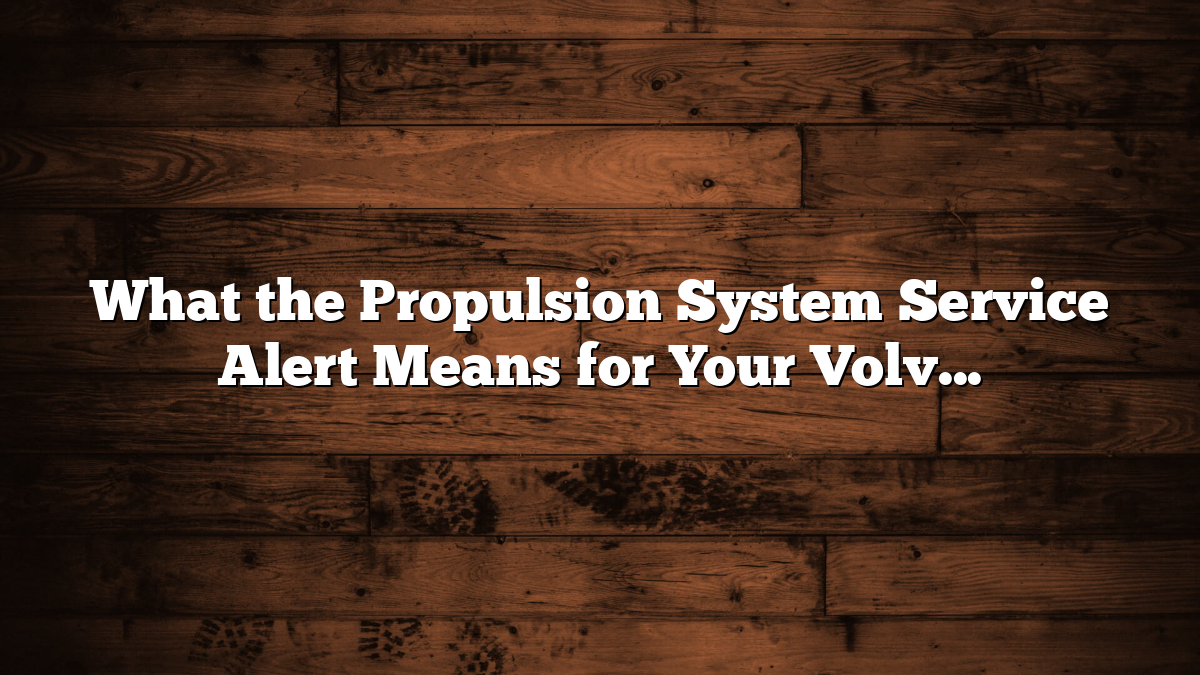 What the Propulsion System Service Alert Means for Your Volvo V50 and Fixes