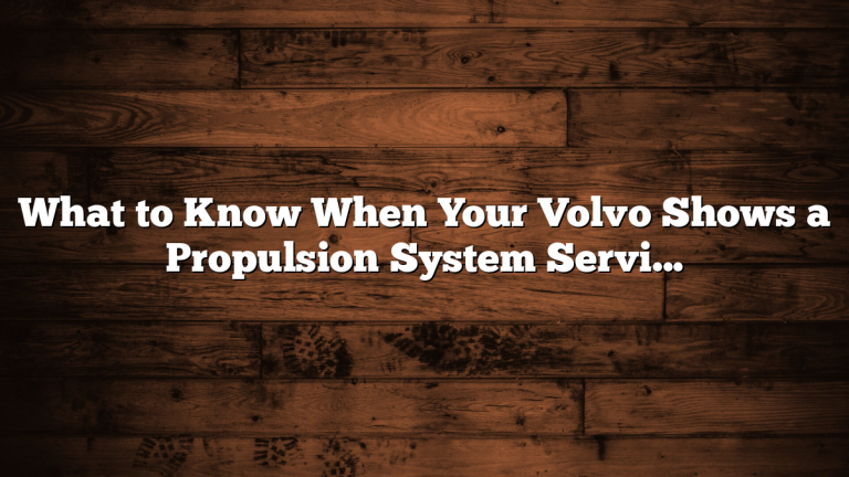 What to Know When Your Volvo Shows a Propulsion System Service Alert