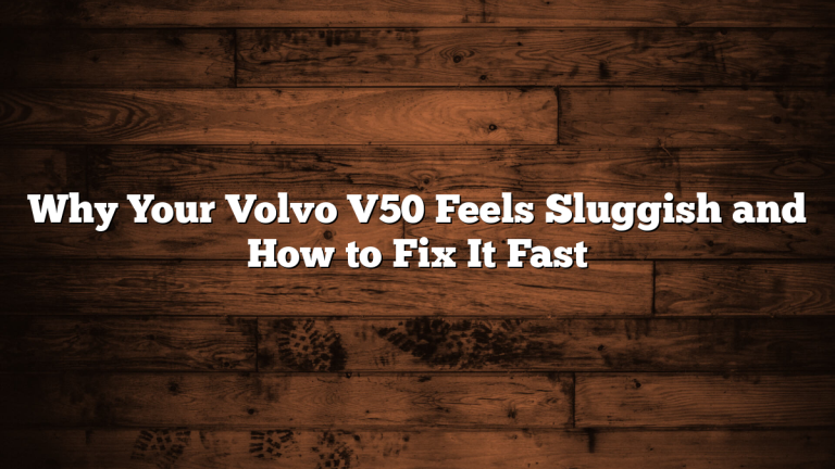Why Your Volvo V50 Feels Sluggish and How to Fix It Fast