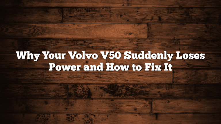 Why Your Volvo V50 Suddenly Loses Power and How to Fix It