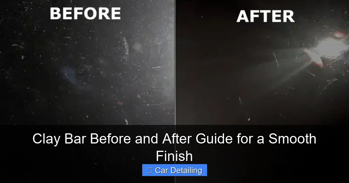 Clay Bar Before and After Guide for a Smooth Finish