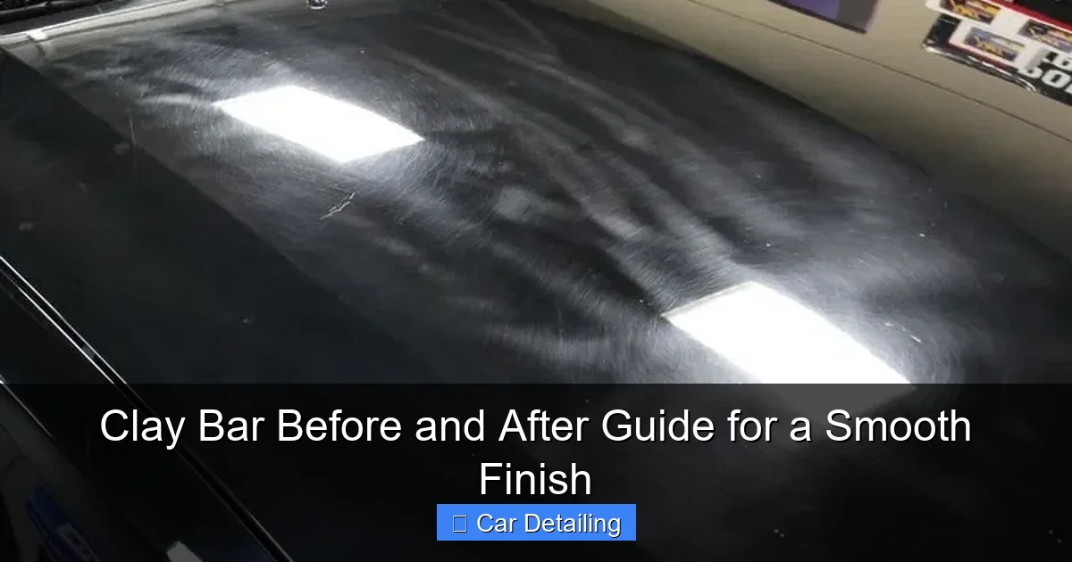 Clay Bar Before and After Guide for a Smooth Finish