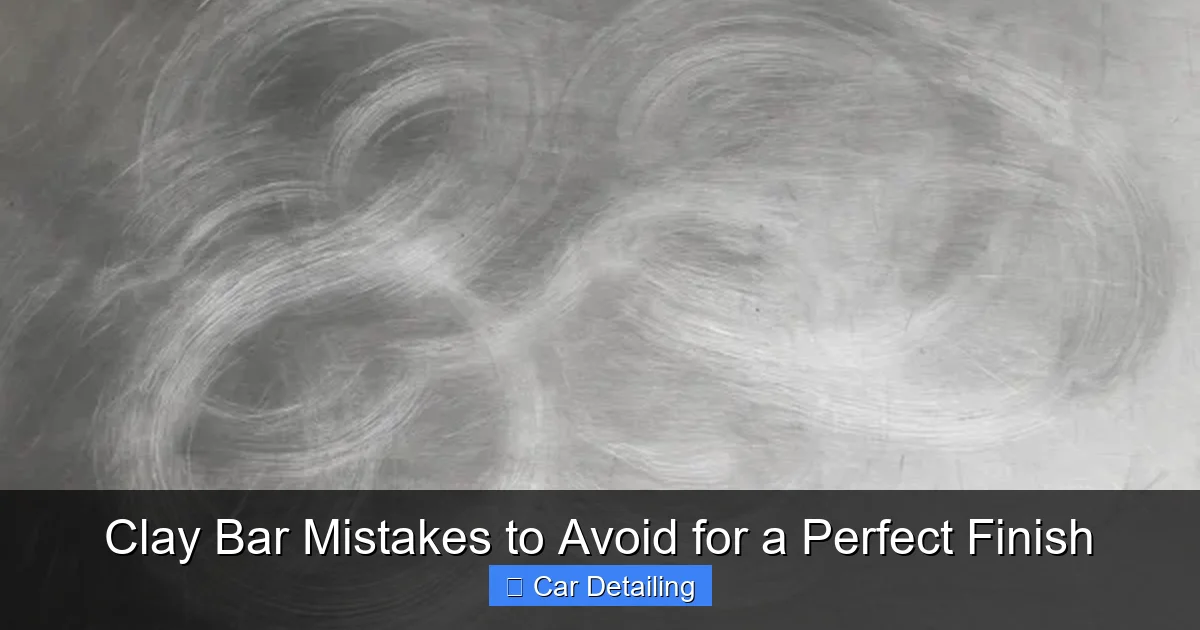 Clay Bar Mistakes to Avoid for a Perfect Finish