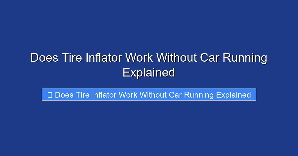 Does Tire Inflator Work Without Car Running Explained