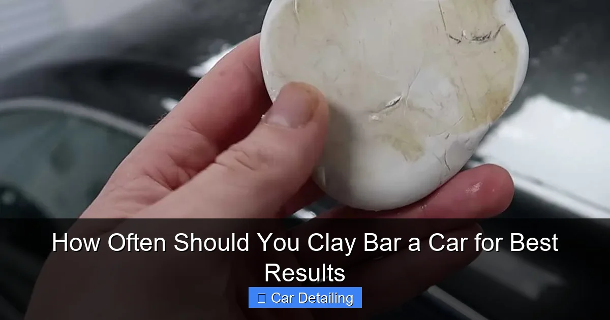 How Often Should You Clay Bar a Car for Best Results