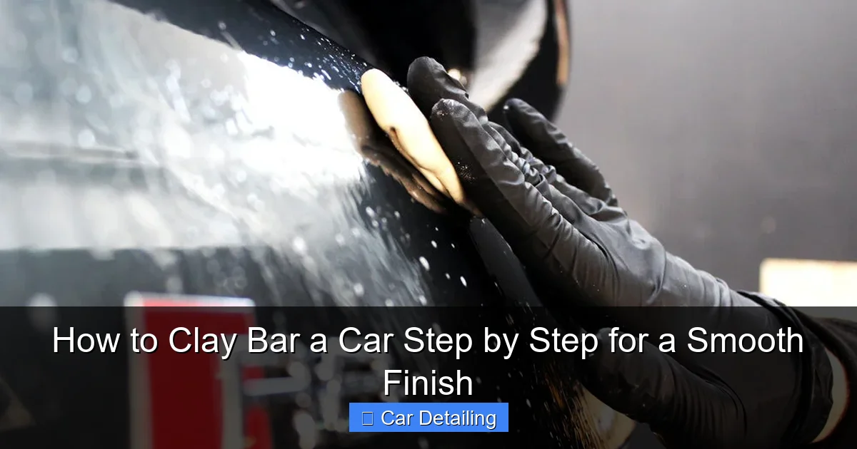 How to Clay Bar a Car Step by Step for a Smooth Finish