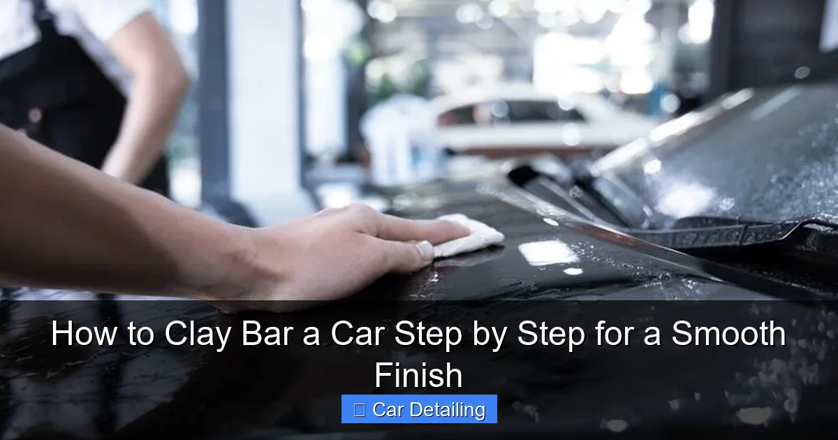 How to Clay Bar a Car Step by Step for a Smooth Finish