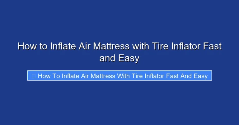 How to Inflate Air Mattress with Tire Inflator Fast and Easy