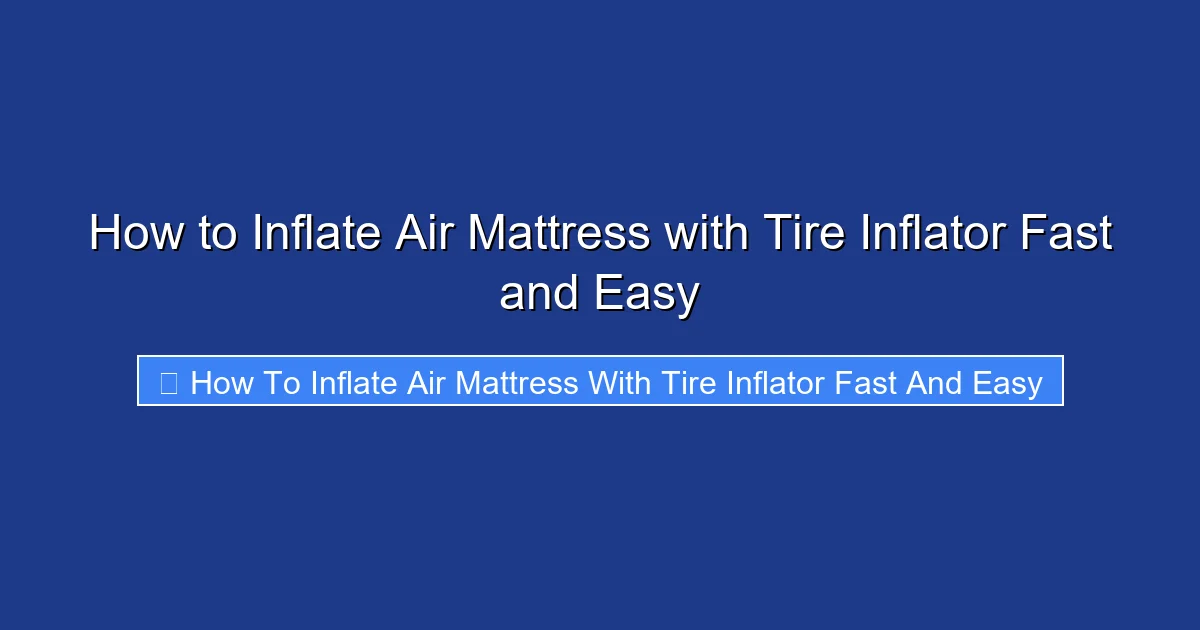 How to Inflate Air Mattress with Tire Inflator Fast and Easy
