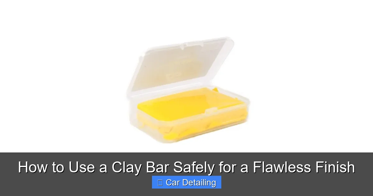 How to Use a Clay Bar Safely for a Flawless Finish