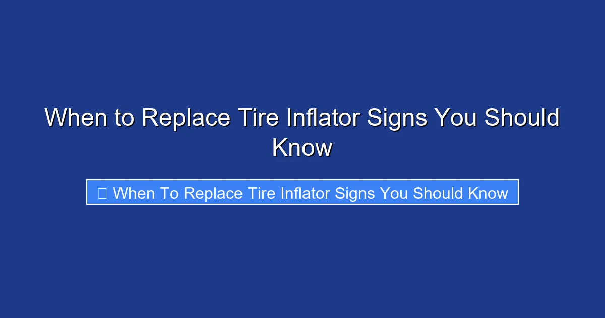 When to Replace Tire Inflator Signs You Should Know