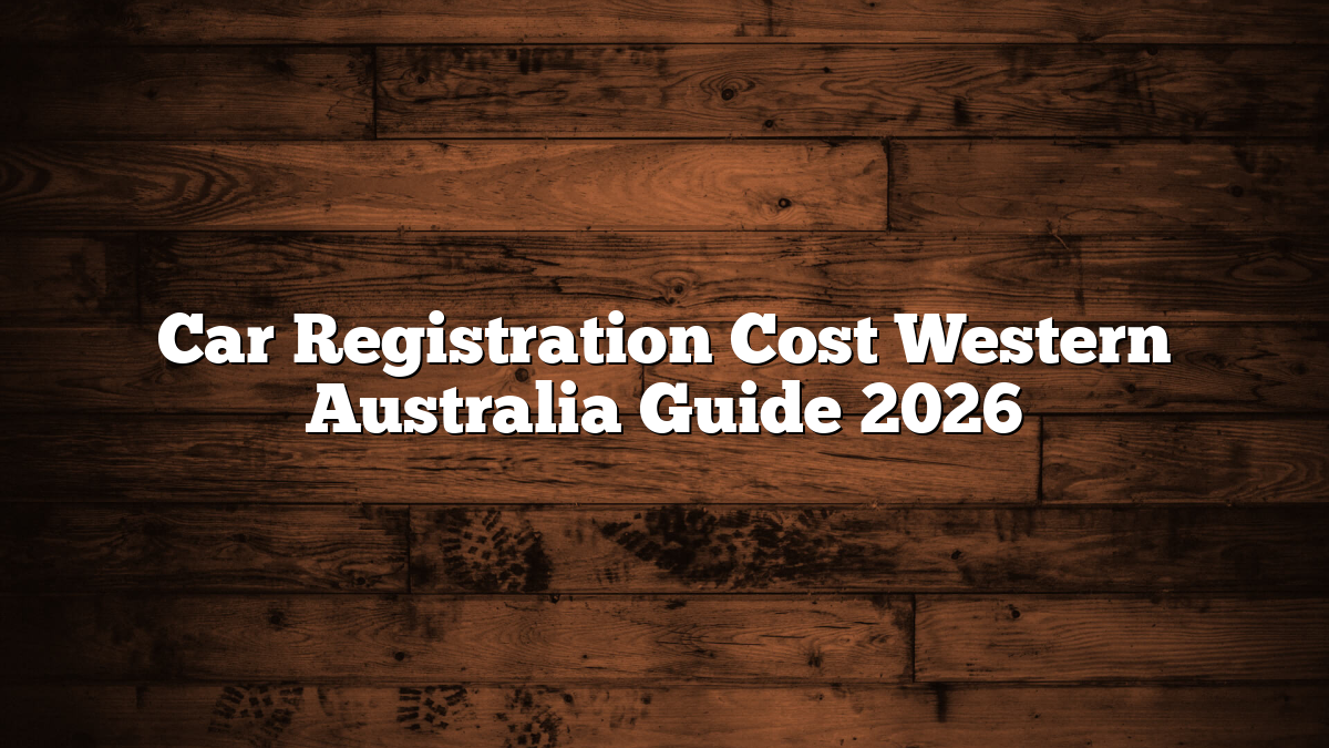 Car Registration Cost Western Australia Guide 2026