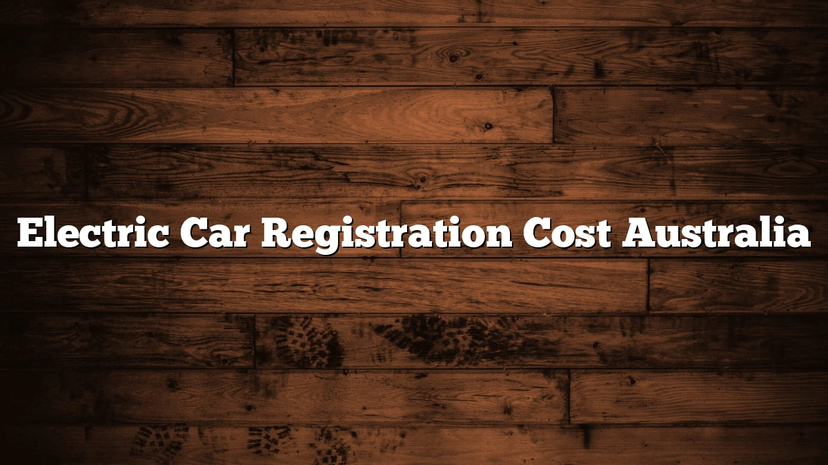 Electric Car Registration Cost Australia